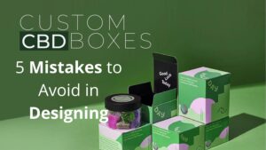 5 Mistakes to Avoid in Designing Custom Printed CBD Boxes